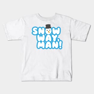 SNOW WAY, MAN! Cartoon Christmas Snowman Design Kids T-Shirt